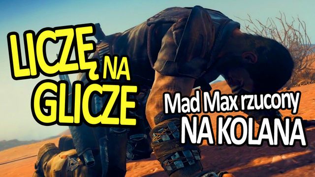 Liczę na Glicze – Mad Max rzucony na kolana
