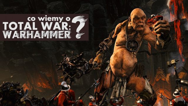 Wojna totalna w Starym Świecie - co wiemy na temat Total War: Warhammer?