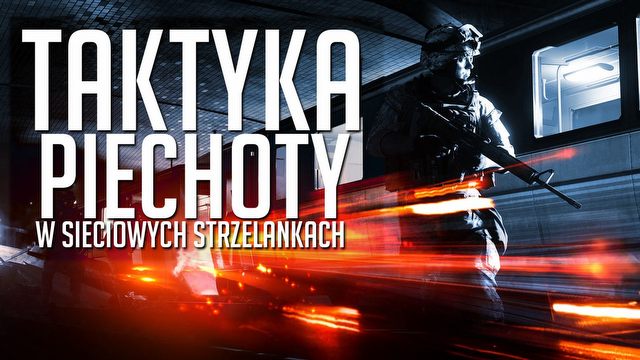Taktyka piechoty w strzelankach sieciowych - jak grać w multiplayerze