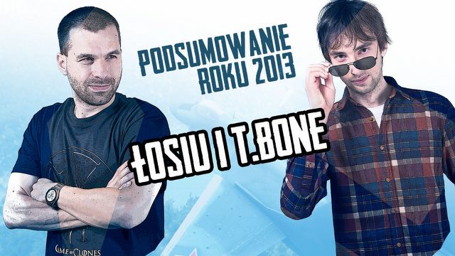 Podsumowanie roku 2013 - Łosiu i T_bone