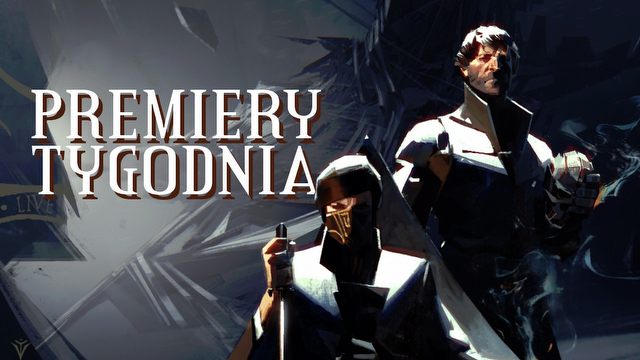 Dishonored 2 i Tyranny – najciekawsze PREMIERY TYGODNIA