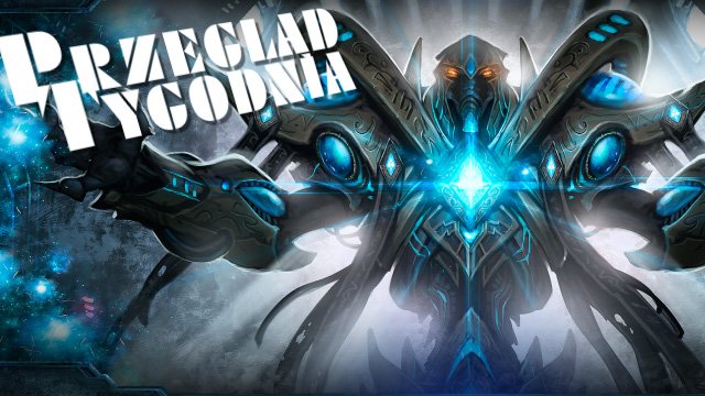 Przegląd Tygodnia: Staaarcraaaft Dwaaa