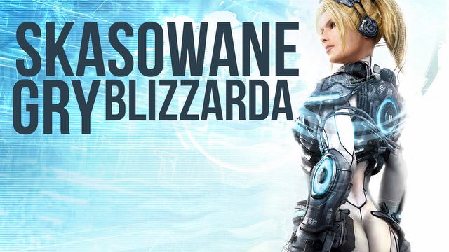Skasowane gry Blizzarda - od StarCraft: Ghost do Project Titan