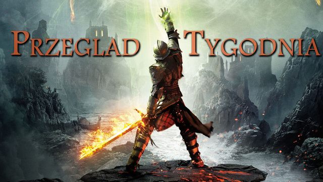 Przegląd Tygodnia - ofensywa Dragon Age, unikalny Gearbox
