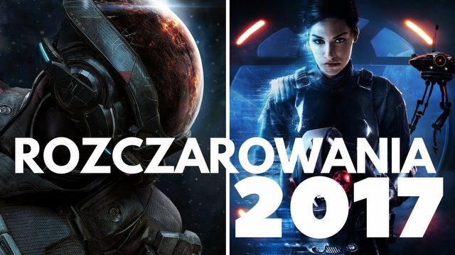Największe rozczarowania 2017 roku