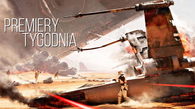Bitwa o Jakku...zę 5? Dodatek do Battlefronta i inne PREMIERY TYGODNIA