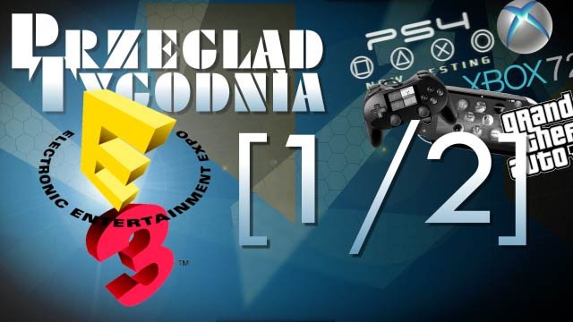 Przegląd tygodnia - Cuda i dziwy E3! [1/2]