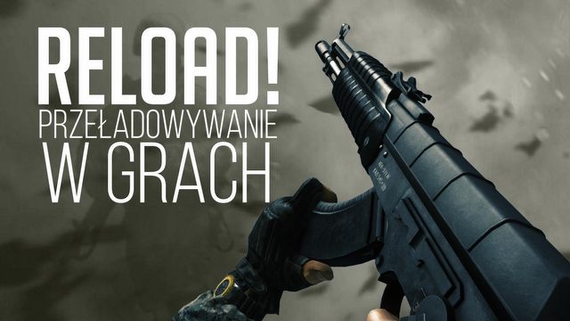 Przeładowywanie broni w grach - historia, realizm, mechanika