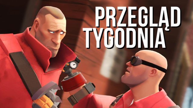 Steam i gry, których nikt nie kocha – PRZEGLĄD TYGODNIA