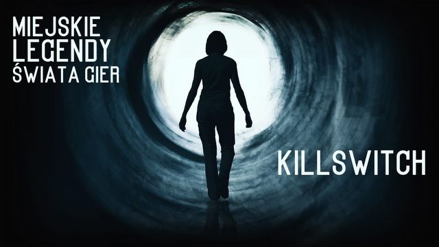 Historia gry, która być może nigdy nie istniała. Miejskie legendy świata gier - Killswitch