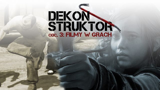 Filmy? W mojej grze? Cutsceny, czyli paradoks jakich mało - DEKONSTRUKTOR #3