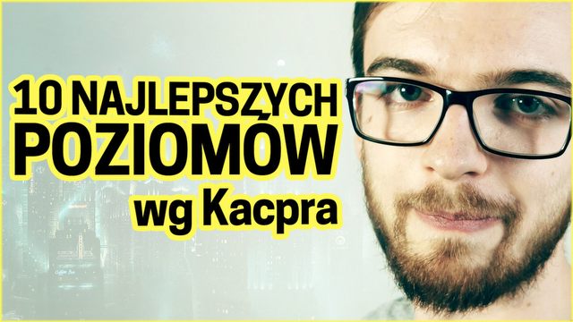 10 najlepszych poziomów wg Kacpra