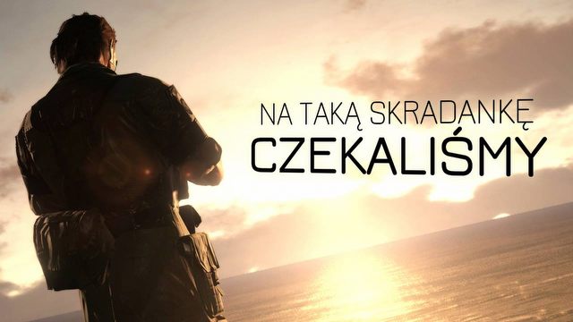 Komentarz: Metal Gear Solid V i skradanie w otwartym świecie