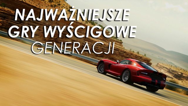 Najważniejsze gry wyścigowe mijającej generacji