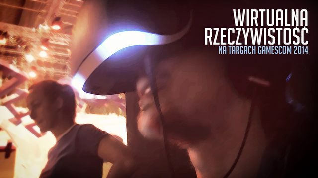 Wirtualna rzeczywistość na targach gamescom 2014