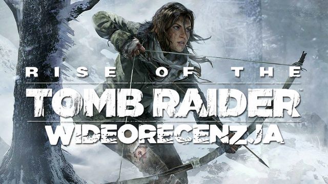 Wideorecenzja Rise of the Tomb Raider