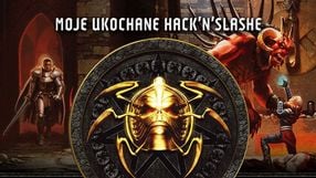 Na styku akcji i RPG. Najlepsze hack’n’slashe dawniej i dziś - mój osobisty ranking, z którym nie musicie się zgadzać