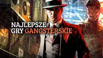 Najlepsze gry gangsterskie. W co grać, jeśli skończyliście już nową Mafię