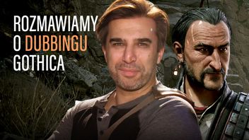 Twórca dubbingu do gry Gothic Remake: „Chcę, żeby gracze poczuli się, jakby założyli ulubione papcie”