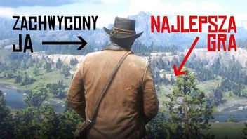 Red Dead Redemption 2 jest najlepszy i śmiem wątpić, czy uda się go pobić