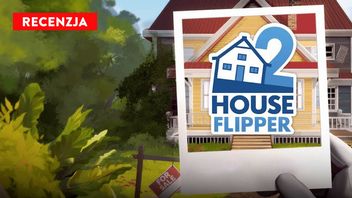 Recenzja gry House Flipper 2 - kreatywna przygoda z duszą