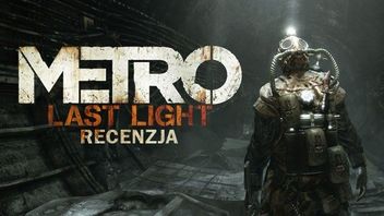 Recenzja gry Metro: Last Light - przepiękna postapokalipsa 2034 roku