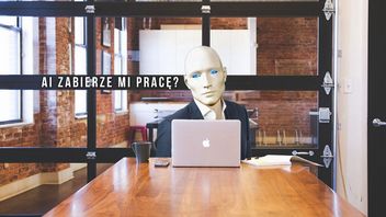 Zaczynam się bać, że stracę pracę przez AI