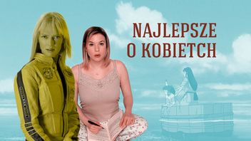 Najlepsze filmy o kobietach, specjalnie na Dzień Kobiet
