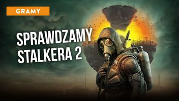 Grałem w STALKER-a 2. Kupił mnie, choć wiem, że nie będzie idealny