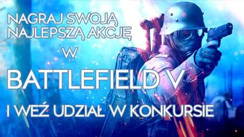 Zagraj w Battlefield V i zawalcz o nagrody!
