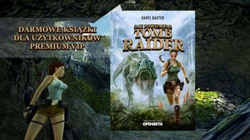Darmowe książki „Jak powstawał Tomb Raider” dla naszych użytkowników PREMIUM VIP
