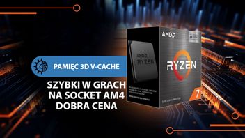 Nowy i jednocześnie najtańszy procesor z 3D V-Cache pokazuje, że warto pozostać przy platformie AM4