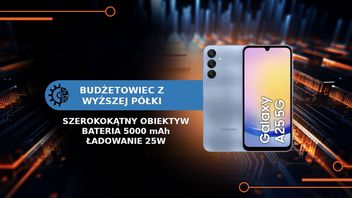 Budżetowiec ze stabilizacją obrazu i szerokokątnym obiektywem. Czy warto kupić Samsunga Galaxy A25 5G?
