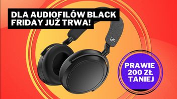 „Biją na głowę konkurencję” - słuchawki Sennheiser w nieprzyzwoicie dobrej cenie przed Black Friday