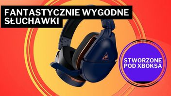 Granie na Xboksie jeszcze przyjemniejsze! Ale warunek jest jeden - przynajmniej tak wygodne słuchawki jak te