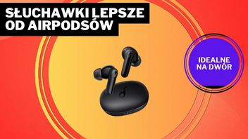 Dla tych słuchawek Ankera za niespełna 100 zł porzucił Apple AirPodsy. „Po 5 latach [...] nie mogłem już ich znieść"