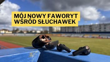 Rozwiązałem największy problem, jaki miałem ze słuchawkami. Mocny zastrzyk adrenaliny i najlepsze ANC, które testowałem