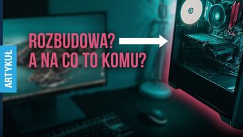 Argumenty za rozbudową PC nie mają najmniejszego sensu. Winne są współczesne podzespoły