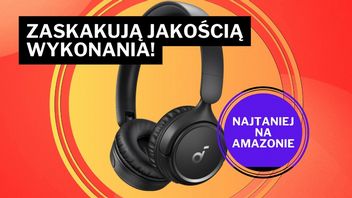 „Zdecydowanie lepiej brzmią niż JBL”. Słuchawki od Ankera zaskakują jakością dźwięku i basu - teraz są najtaniej na Amazonie!