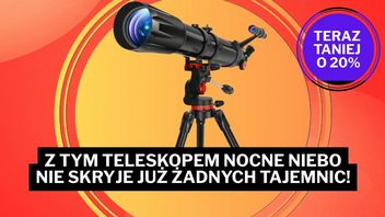 Spełniłem swoje dziecięce marzenie. Dzięki temu teleskopowi, teraz tańszemu o 200 zł, odkrywam tajemnice nocnego nieba