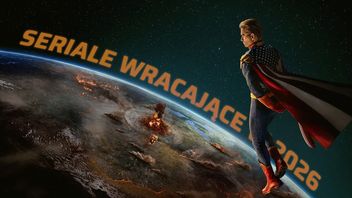 6 pozycji obowiązkowych na 2026 rok dla fanów seriali. To będzie rok wielkich powrotów i pożegnań