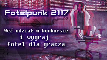 Konkurs Fotelpunk2117 - wygraj fotel dla gracza