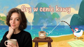 Gry w cenie kawy i tekst pisany w upale. Justyna z działu poradników poleca tanie perełki i Euro Trucka