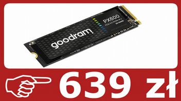 GoodRAM PX600 1 TB - wyniki testów, opinie i porównanie. Czy ten SSD za 639 zł się opłaca?