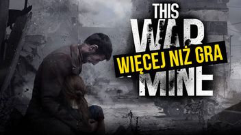 This War of Mine - blisko przerażającego autentyzmu