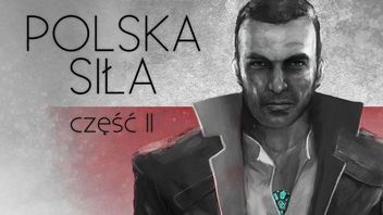 Polska siła! Przegląd gier tworzonych nad Wisłą - część II
