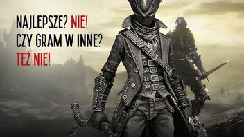 Soulsy zepsuły mi gry. Nie umiem już grać w nic innego