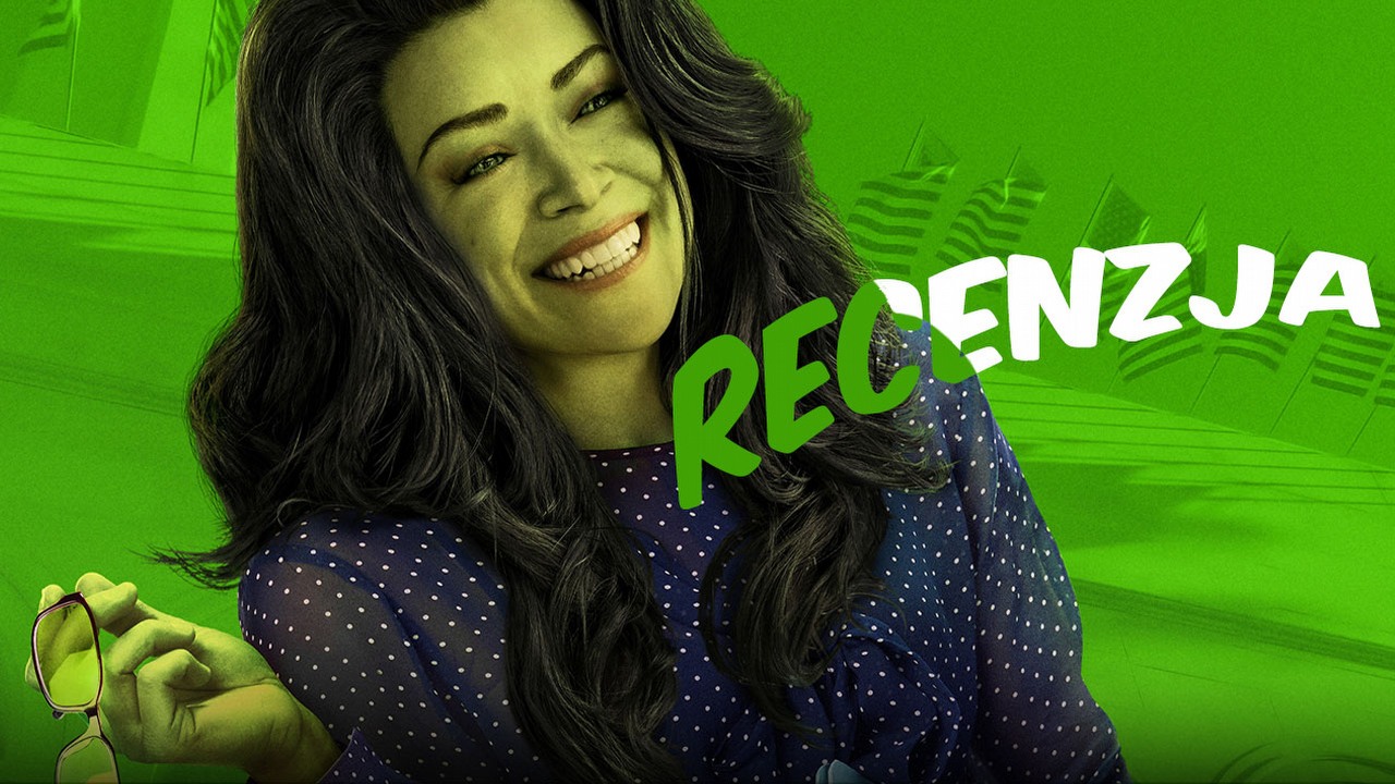 Dzięki She-Hulk bardziej lubię kolor zielony. Moja opinia o serialu Disney Plus.
