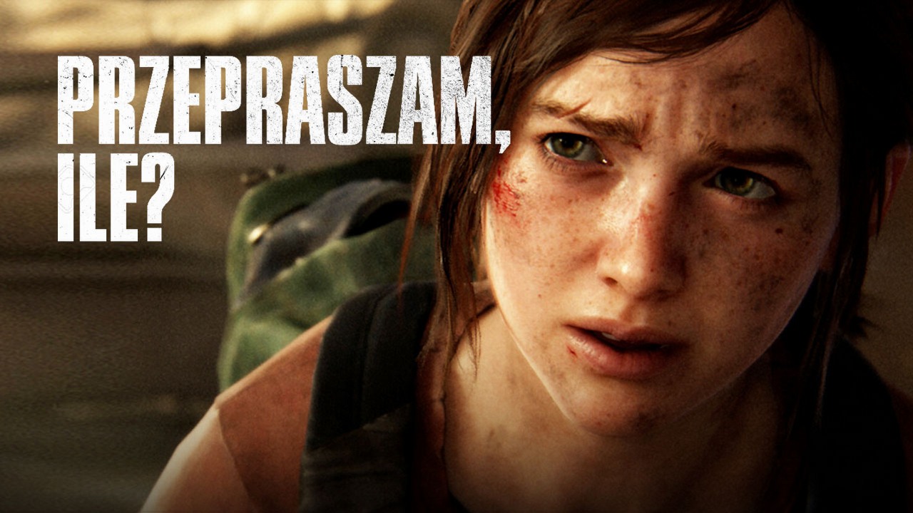 Mieliśmy dostać The Last of Us: Part I, a otrzymamy The Last of Us: Part $.