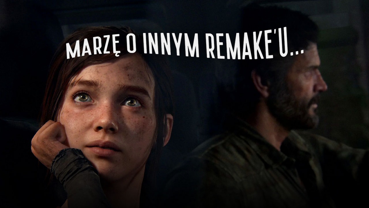 The Last of Us Remake boi się zmian. Jak dla mnie powinien wyglądać zupełnie inaczej.
